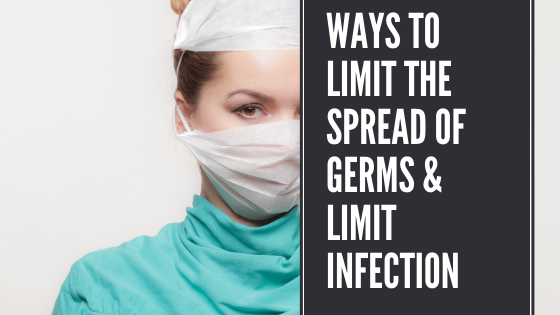 Ways To Limit The Spread Of Germs & Limit Infection